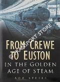 From Crewe to Euston in the Golden Age of Steam by STEELE, Rod